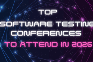 Top software testing conferences to attend in 2026